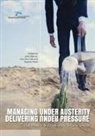 Hsu-Ann Lee, John Wanna, Sophie Yates - Managing Under Austerity, Delivering Under Pressure: Performance and Productivity in Public Service