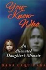 Dana Laquidara - YOU-KNOW-WHO An Alienated Daughter's Memoir