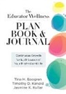 Tina H Boogren, Tina H. Boogren, Timothy D Kanold, Timothy D. Kanold, Jasmine K Kullar, Jasmine K. Kullar - Educator Wellness Plan Book