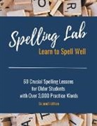 Kayla Gassiott - Spelling Lab 60 Crucial Spelling Lessons for Older Students with Over 3,000 Practice Words