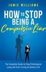 Jamie Williams - How To Stop Being a Compulsive Liar