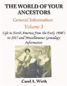 Carol A. Wirth - The World of Your Ancestors - General Information - Volume 3