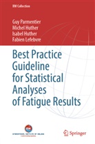 Isabel Huther, Isabel et a Huther, Michel Huther, Fabien Lefebvre, Guy Parmentier - Best Practice Guideline for Statistical Analyses of Fatigue Results