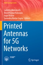 Surendra Kumar Gupta, Binod Kumar Kanaujia, Jugul Kishor, Jugul Kishor et al, Binod Kumar Kanaujia, Ladislau Matekovits - Printed Antennas for 5G Networks