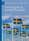 Mats Lundahl - Twelve Figures in Swedish Economics