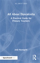 Judy Hornigold, Hornigold Judy - All About Dyscalculia: A Practical Guide for Primary Teachers