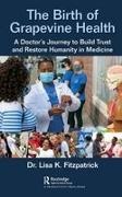 Lisa Fitzpatrick, Lisa K Fitzpatrick, Lisa K. Fitzpatrick - Birth of Grapevine Health A Doctor''s Journey to Build Trust and Restore Humanity in Medicine