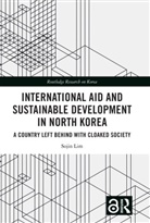 Sojin Lim, Sojin (University of Central Lancashire Lim, Sojin (University of Lancashire) Lim - International Aid and Sustainable Development in North Korea