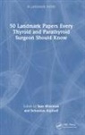 Sam (St. Paul''''s Hospital Wiseman, Sebastian Aspinall, Sebastian (Aberdeen Royal Infirmary) Aspinall, Sam Wiseman, Sam (St. Paul's Hospital Wiseman - 50 Landmark Papers Every Thyroid and Parathyroid Surgeon Should Know