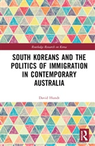 David Hundt, David (Deakin University Hundt - South Koreans and the Politics of Immigration in Contemporary Australi