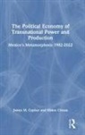 Mateo Crossa, James M Cypher, James M. Cypher, James M. Crossa Cypher - Political Economy of Transnational Power and Production
