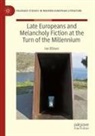 Ian Ellison - Late Europeans and Melancholy Fiction at the Turn of the Millennium