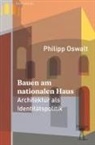 Philipp Oswalt - Bauen am nationalen Haus
