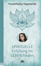 Paramahansa Yogananda, Paramhansa Yogananda - Spirituelle Erfüllung im Leben finden