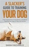Sarah Michaels - A Slacker's Guide to Training Your Dog