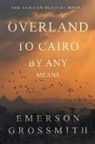 Emerson Grossmith - Overland To Cairo By Any Means