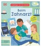 Tim Cooke, Daniela Sosa, DK Verlag - Kids - Aufgeklappt und viel entdeckt! Beim Zahnarzt
