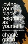 ChantAc Griffin, Chante Griffin, Chanté Griffin - Loving Your Black Neighbor as Yourself