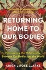 Abigail Rose Clarke - Returning Home to Our Bodies