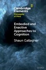 Shaun Gallagher, Shaun (University of Memphis and Univer Gallagher - Embodied and Enactive Approaches to Cognition