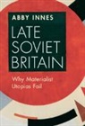 Abby Innes, Abby (London School of Economics and Politi Innes, Innes Abby - Late Soviet Britain