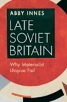 Abby Innes, Abby (London School of Economics and Politi Innes, Innes Abby - Late Soviet Britain