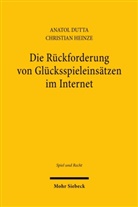 Anatol Dutta, Christian Heinze - Die Rückforderung von Glücksspieleinsätzen im Internet