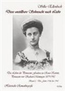 Silke Ellenbeck - Diese unstillbare Sehnsucht nach Liebe - Band 2 - Die Jahre 1906 bis 1945 - Das Leben der Prinzessin Feodora zu Reuss-Köstritz, Prinzessin von Sachsen-Meiningen 1879-1945 - Historische Romanbiografie