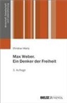Christian Marty - Max Weber. Ein Denker der Freiheit