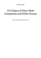 Ib Gram-Jensen - A Critique of Mau: Mute Compulsion and Other Essays