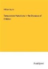 William Squire - Temperature-Variations in the Diseases of Children