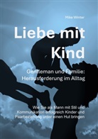 Mike Winter - Liebe mit Kind - Gentleman und Familie: Herausforderung im Alltag