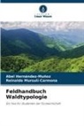Abel Hernández-Muñoz, Reinaldo Mursulí-Carmona - Feldhandbuch Waldtypologie