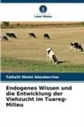 Talkalit Walet Aboubacrine - Endogenes Wissen und die Entwicklung der Viehzucht im Tuareg-Milieu