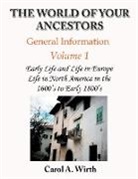 Carol A. Wirth - The World of Your Ancestors - General Information - Volume 1