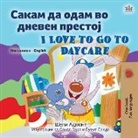 Shelley Admont, Kidkiddos Books - I Love to Go to Daycare (Macedonian English Bilingual Book for children)