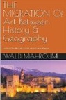 Walid Mahroum - The Migration Of Art Between History & Geography