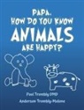 Paul Trombly DMD, Anderson Trombly-Malone - Papa, How Do You Know Animals Are Happy?