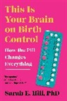 Sarah Hill - This Is Your Brain on Birth Control