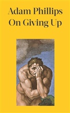 Adam Phillips - On Giving Up
