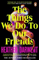 Heather Darwent - The Things We Do To Our Friends