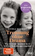 Nicola Schmidt - Trennung ohne Drama - Wie wir Kinder beschützt durch familiäre Veränderungen begleiten. Ein artgerecht-Buch