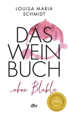 Louisa Maria Schmidt - Das Weinbuch - ohne Blabla