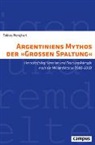 Tobias Renghart - Argentiniens Mythos der »Großen Spaltung«