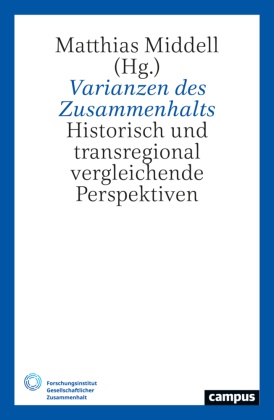Matthias Middell - Varianzen des Zusammenhalts - Historisch und transregional vergleichende Perspektiven