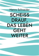 Hanns Schneider - Scheiß drauf, das Leben geht weiter
