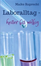 Maike Ruprecht - Laboralltag - heiter bis wolkig