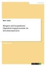 Marc Tanke - Mergers and Acquisitions. Digitalisierungspotentiale im Investmentprozess