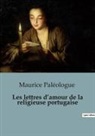 Maurice Paléologue - Les lettres d¿amour de la religieuse portugaise