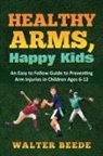 Walter A Beede - Healthy Arms, Happy Kids